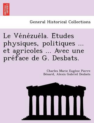 Le Ve Ne Zue La. E Tudes Physiques, Politiques ... Et Agricoles ... Avec Une Pre Face de G. Desbats. (Paperback)
