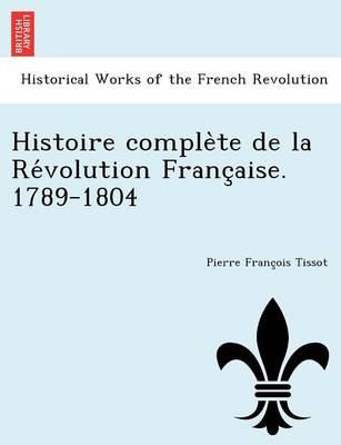 Histoire Comple Te de La Re Volution Franc Aise. 1789-1804 (Paperback)