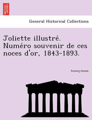 Joliette Illustre . Nume Ro Souvenir de Ces Noces D'Or, 1843-1893. (Paperback)