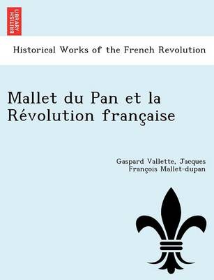 Mallet Du Pan Et La Re Volution Franc Aise (Paperback)