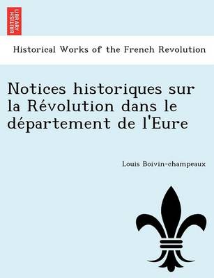 Notices historiques sur la Révolution dans le département de l'Eure (Paperback)