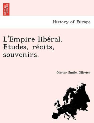 L'Empire Libe Ral. E Tudes, Re Cits, Souvenirs. (Paperback)