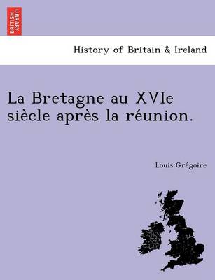 La Bretagne Au Xvie Sie Cle Apre S La Re Union. (Paperback)