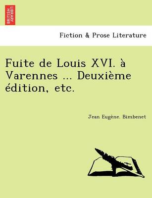 Fuite de Louis XVI. a Varennes ... Deuxieme edition, etc. (Paperback)
