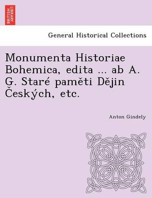 Monumenta Historiae Bohemica, edita ... ab A. G. Stare paměti Dějin Českych, etc. (Paperback)