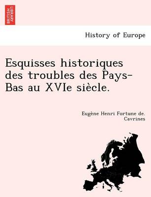 Esquisses historiques des troubles des Pays-Bas au XVIe siècle. (Paperback)