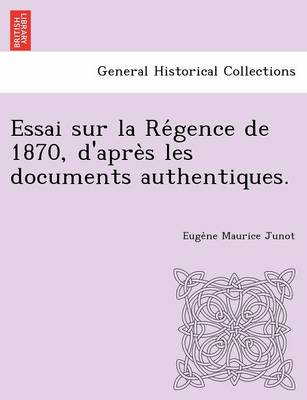 Essai Sur La Re Gence de 1870, D'Apre S Les Documents Authentiques. (Paperback)