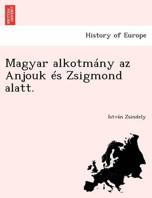 Magyar Alkotmany AZ Anjouk Es Zsigmond Alatt. (Paperback)