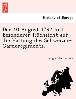 Der 10 August 1792 Mit Besonderer Ruchsicht Auf Die Haltung Des Schweizer-Garderegiments. (Paperback)