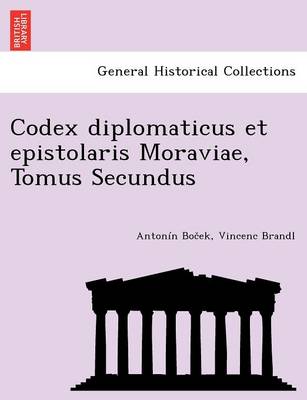 Codex Diplomaticus Et Epistolaris Moraviae, Tomus Secundus (Paperback)
