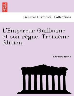 L'Empereur Guillaume et son regne. Troisieme edition. (Paperback)