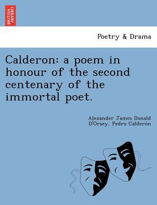 Calderon: A Poem in Honour of the Second Centenary of the Immortal Poet. (Paperback)