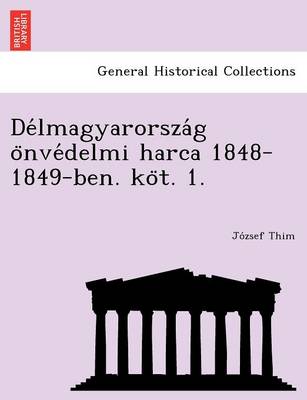 de Lmagyarorsza G O Nve Delmi Harca 1848-1849-Ben. Ko T. 1. (Paperback)