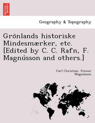 Grönlands historiske Mindesmaerker, etc. [Edited by C. C. Rafn, F. Magnússon and others.] (Paperback)