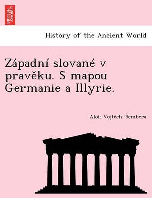 Zapadni Slovane V Prav Ku. S Mapou Germanie a Illyrie. (Paperback)