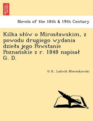 Kilka S O W O Miros Awskim, Z Powodu Drugiego Wydania Dzie a Jego Powstanie Poznan Skie Z R. 1848 Napisa G. D. (Paperback)