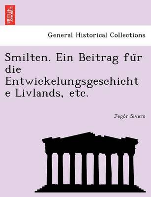Smilten. Ein Beitrag Fu R Die Entwickelungsgeschichte Livlands, Etc. (Paperback)
