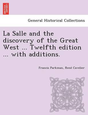 La Salle and the discovery of the Great West ... Twelfth edition ... with additions. (Paperback)