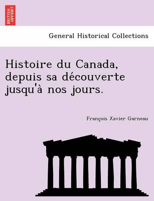 Histoire Du Canada, Depuis Sa de Couverte Jusqu'a Nos Jours. (Paperback)