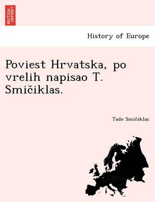 Poviest Hrvatska, Po Vrelih Napisao T. Smic Iklas. (Paperback)
