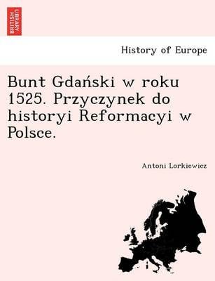 Bunt Gdan Ski W Roku 1525. Przyczynek Do Historyi Reformacyi W Polsce. (Paperback)