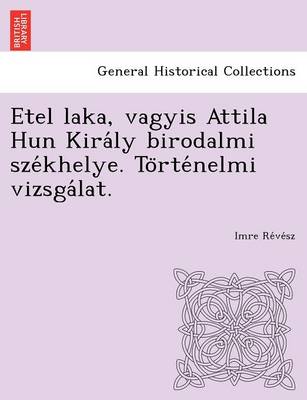 Etel Laka, Vagyis Attila Hun Kira Ly Birodalmi Sze Khelye. to Rte Nelmi Vizsga Lat. (Paperback)