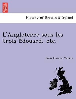 L'Angleterre Sous Les Trois E Douard, Etc. (Paperback)