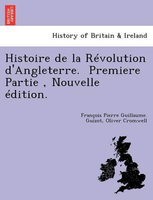 Histoire de La Revolution D'Angleterre. Premiere Partie, Nouvelle Edition. (Paperback)