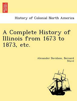 A Complete History of Illinois from 1673 to 1873, Etc. (Paperback)