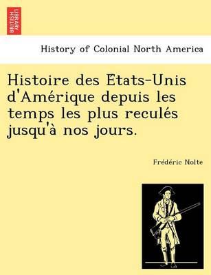 Histoire Des E Tats-Unis D'Ame Rique Depuis Les Temps Les Plus Recule S Jusqu'a Nos Jours. (Paperback)