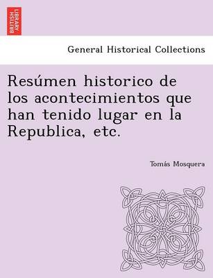Resu Men Historico de Los Acontecimientos Que Han Tenido Lugar En La Republica, Etc. (Paperback)