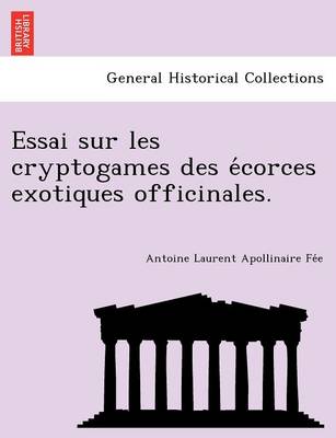 Essai Sur Les Cryptogames Des E Corces Exotiques Officinales. (Paperback)