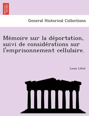 Me Moire Sur La de Portation, Suivi de Conside Rations Sur L'Emprisonnement Cellulaire. (Paperback)