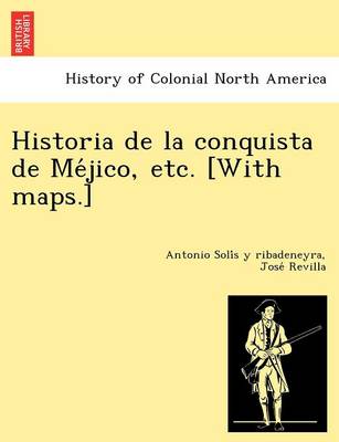 Historia de la conquista de Méjico, etc. [With maps.] (Paperback)