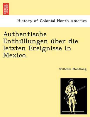 Authentische Enthu llungen u ber die letzten Ereignisse in Mexico. (Paperback)