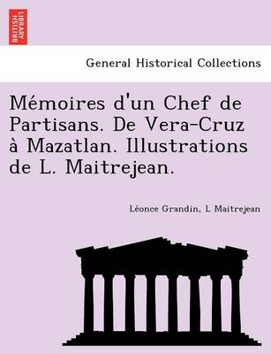 Me Moires D'Un Chef de Partisans. de Vera-Cruz a Mazatlan. Illustrations de L. Maitrejean. (Paperback)