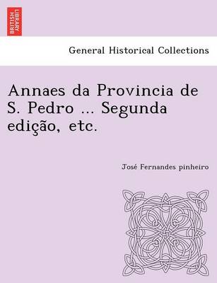 Annaes Da Provincia de S. Pedro ... Segunda Edic A O, Etc. (Paperback)