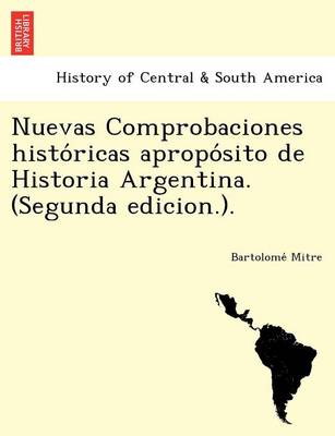 Nuevas Comprobaciones Histo Ricas Apropo Sito de Historia Argentina. (Segunda Edicion.). (Paperback)