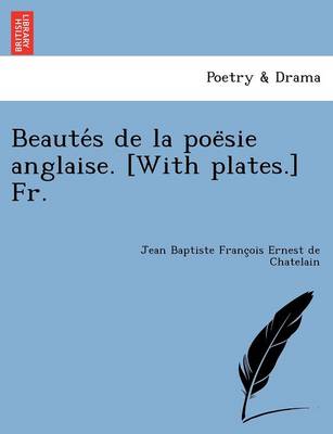 Beaute S de La Poe Sie Anglaise. [With Plates.] Fr. (Paperback)