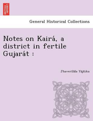 Notes on Kaira, a District in Fertile Gujara T (Paperback)