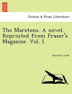 The Marstons. a Novel. Reprinted from Fraser's Magazine. Vol. I. (Paperback)