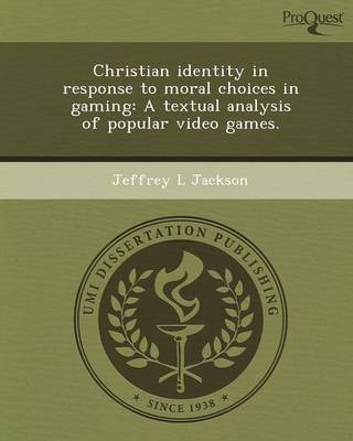 Christian Identity in Response to Moral Choices in Gaming: A Textual Analysis of Popular Video Games (Paperback)