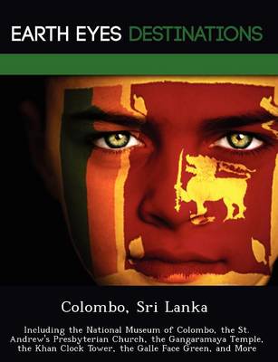Colombo, Sri Lanka: Including the National Museum of Colombo, the St. Andrew's Presbyterian Church, the Gangaramaya Temple, the Khan Clock Tower, the Galle Face Green, and More (Paperback)