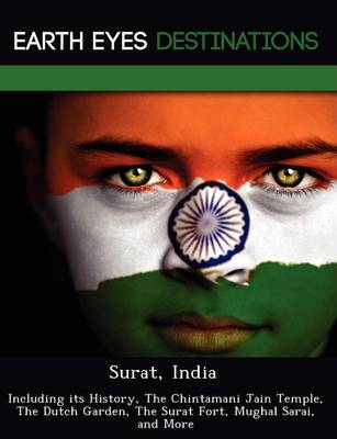 Surat, India: Including Its History, the Chintamani Jain Temple, the Dutch Garden, the Surat Fort, Mughal Sarai, and More (Paperback)