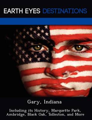 Gary, Indiana: Including Its History, Marquette Park, Ambridge, Black Oak, Tolleston, and More (Paperback)
