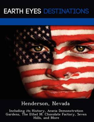 Henderson, Nevada: Including Its History, Acacia Demonstration Gardens, the Ethel M. Chocolate Factory, Seven Hills, and More (Paperback)