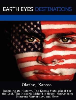 Olathe, Kansas: Including Its History, the Kansas State School for the Deaf, the Historic Mahoffie House, Midamerica Nazarene University, and More (Paperback)