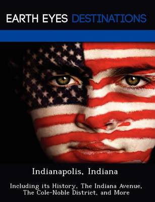 Indianapolis, Indiana: Including Its History, the Indiana Avenue, the Cole-Noble District, and More (Paperback)