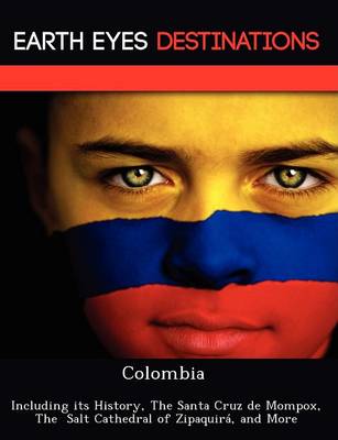 Colombia: Including Its History, the Santa Cruz de Mompox, the Salt Cathedral of Zipaquira, and More (Paperback)