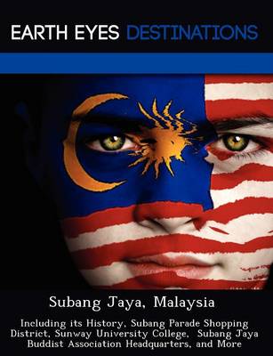 Subang Jaya, Malaysia: Including Its History, Subang Parade Shopping District, Sunway University College, Subang Jaya Buddist Association Headquarters, and More (Paperback)
